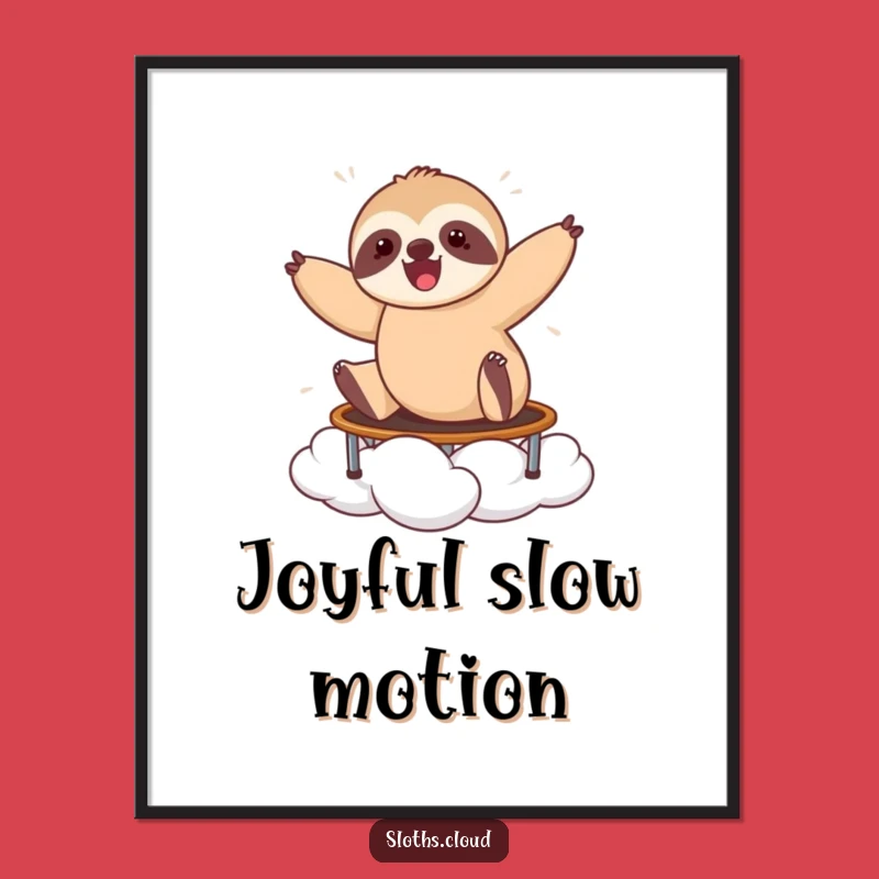 Funny Bouncing Sloth Poster: Energetic Art, Perfect Funny Gift